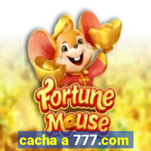 cacha a 777.com